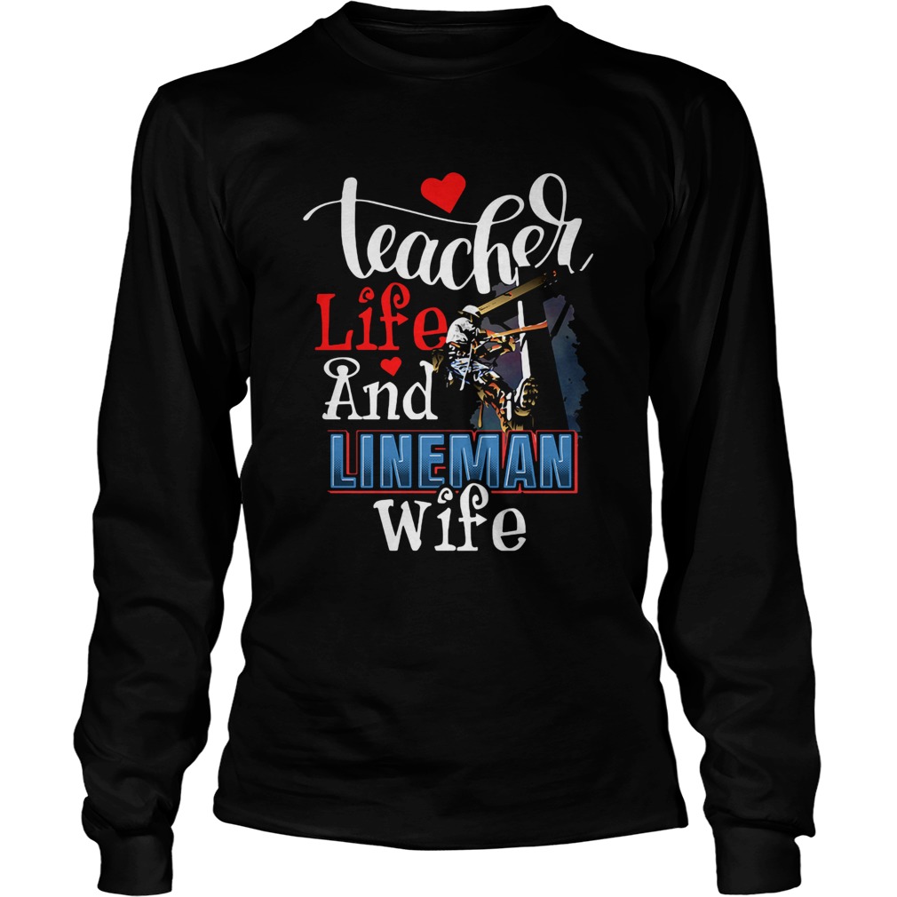 Teacher life and lineman wife  Long Sleeve