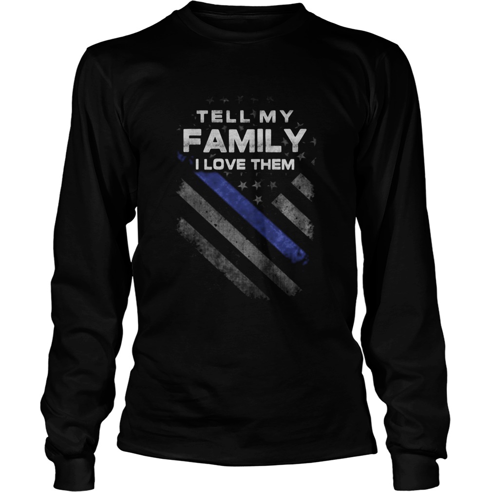 Tell My Family I Love Them American Flag Independence Day  Long Sleeve