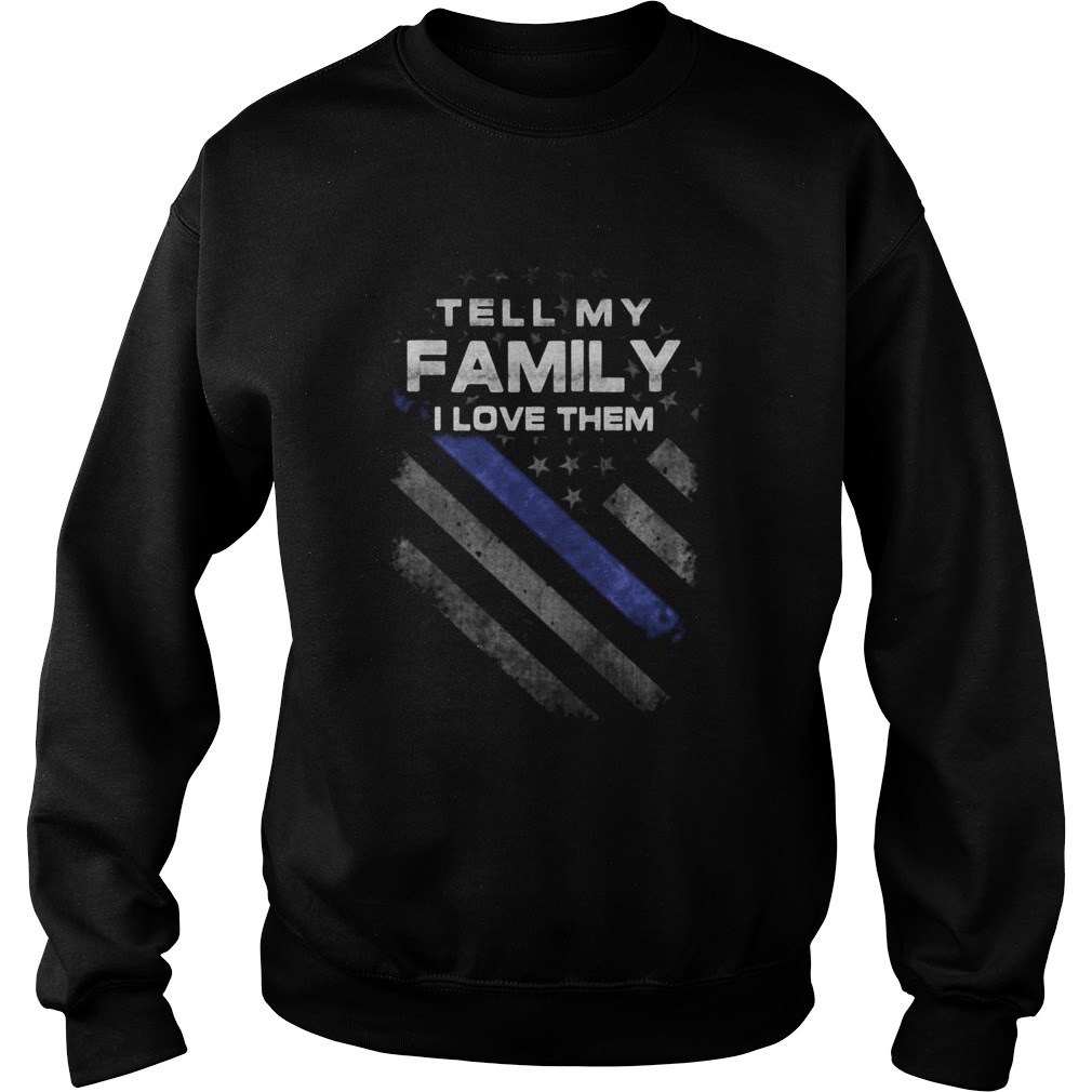 Tell My Family I Love Them American Flag Independence Day  Sweatshirt