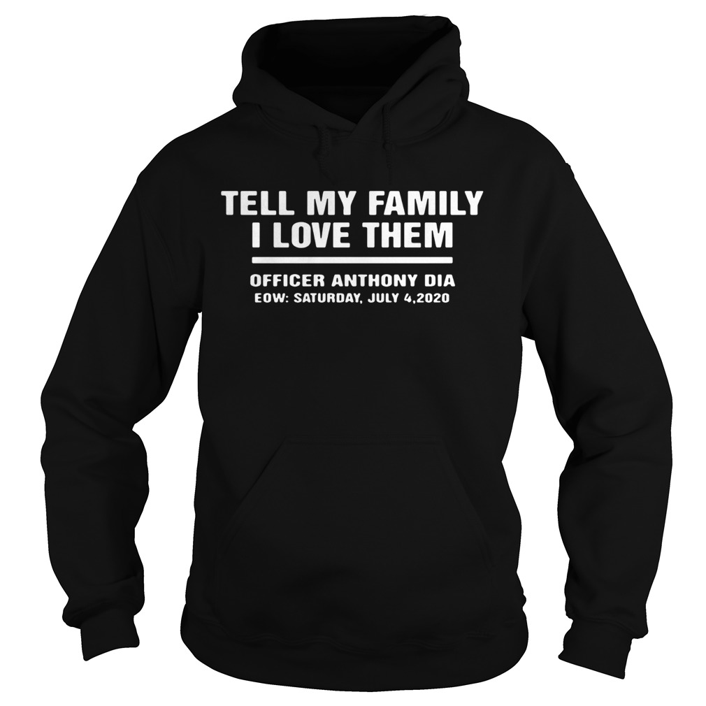 Tell My Family I Love Them Officer Anthony Dia  Hoodie