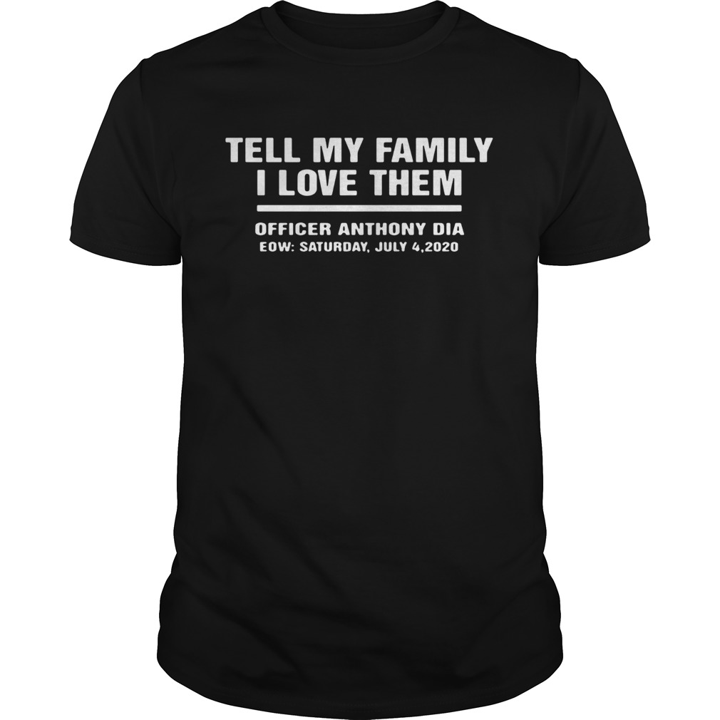 Tell My Family I Love Them Officer Anthony Dia shirt