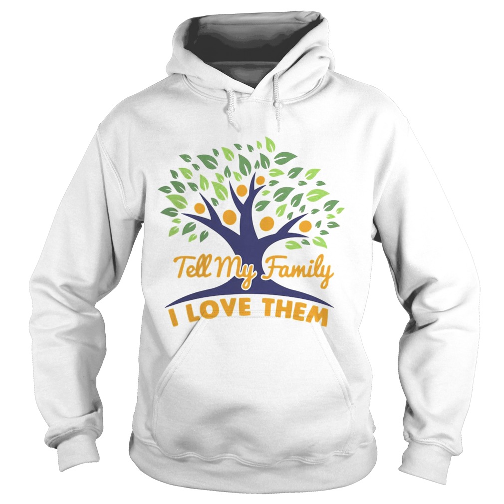 Tell My Family I Love Them  Hoodie