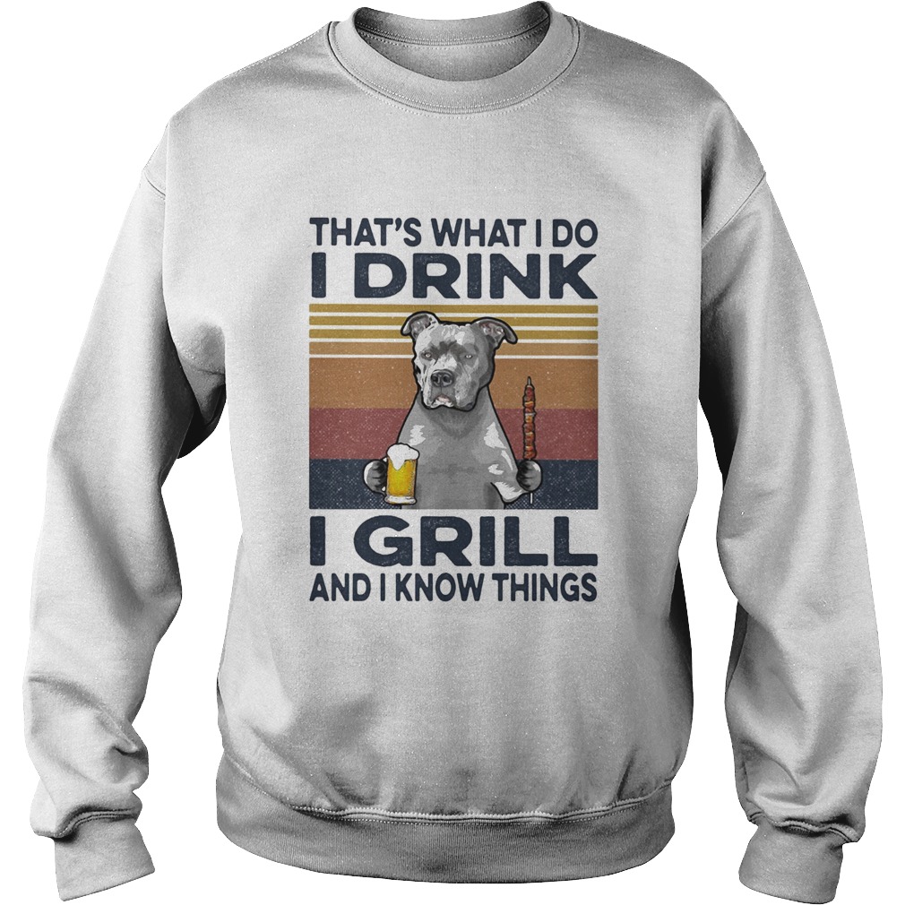 Thats What I Do I Drink I Grill And I Know Things Pitbull Beer Vintage Retro  Sweatshirt