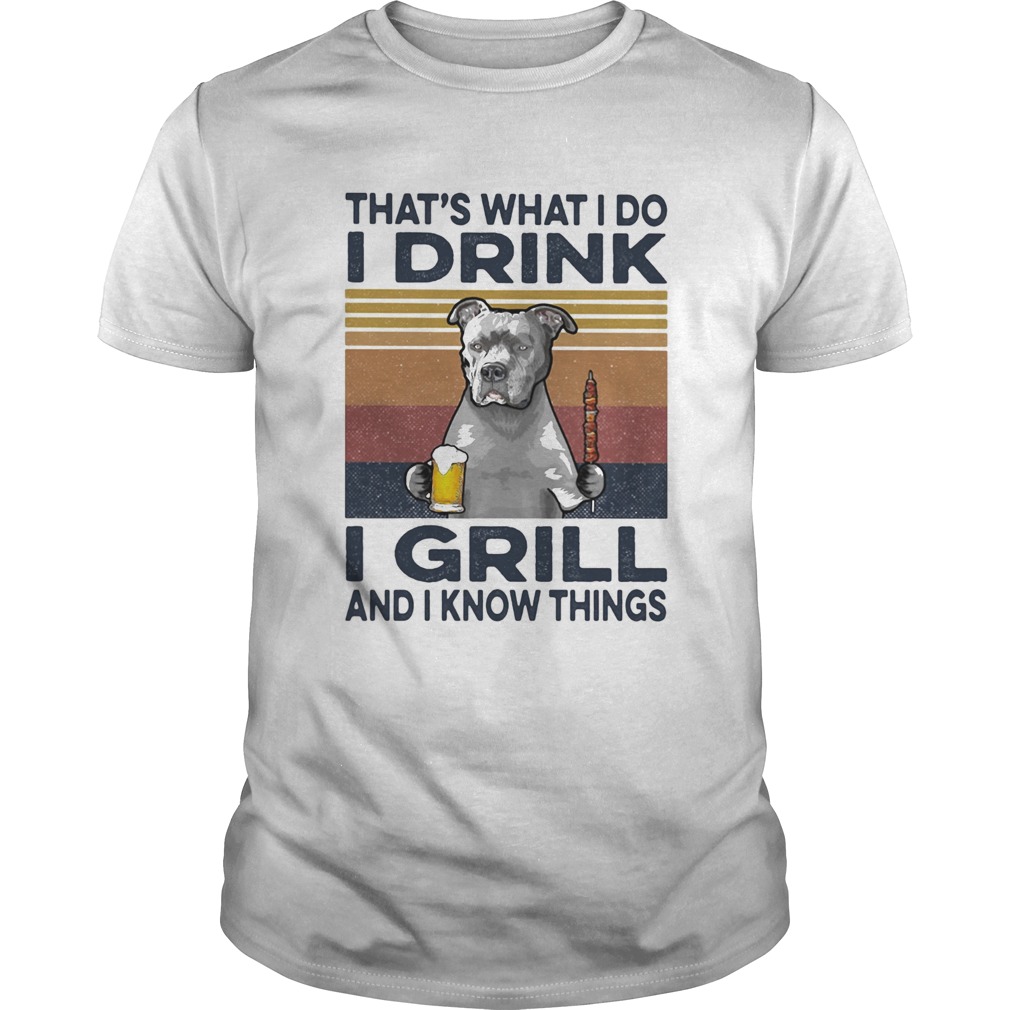 Thats What I Do I Drink I Grill And I Know Things Pitbull Beer Vintage Retro  Unisex