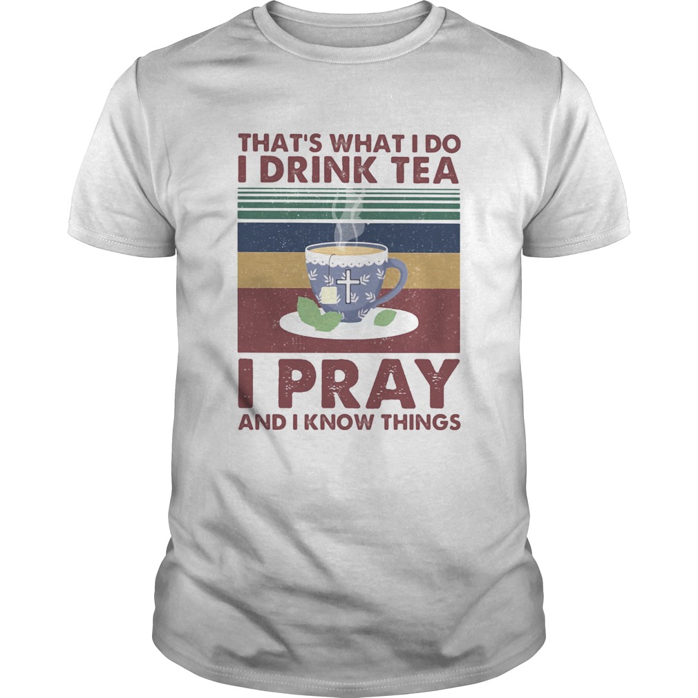 Thats what I do I drink tea I pray and I know things vintage retro shirt