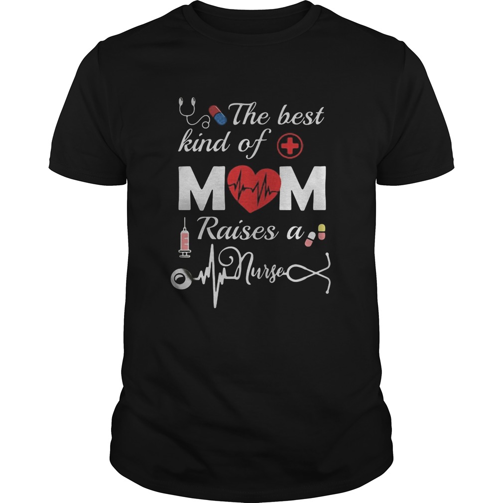 The Best Kind Of Mom Raise A Nurse shirt