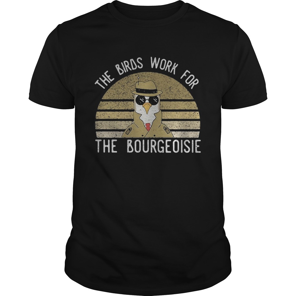 The Birds work for the bourgeoisie Vintage retro  Unisex