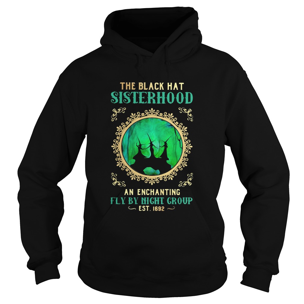 The Black Hat Sisterhood An Enchanting Fly By Night Group Est 1692 Witch Halloween  Hoodie