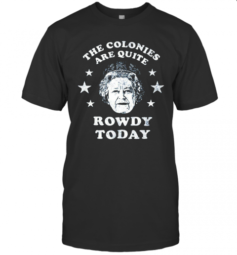 The Colonies Are Quite Rowdy Today Stars T-Shirt