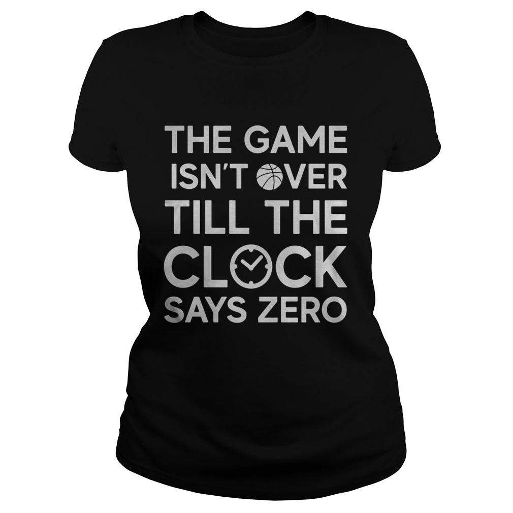 The game isnt over till the clock says zero basketball  Classic Ladies