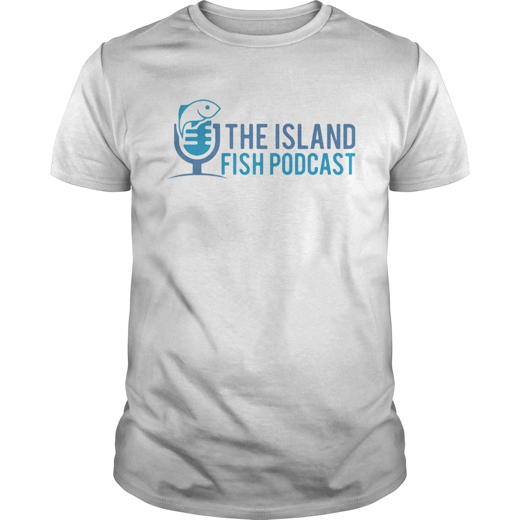 The island fish podcast shirt