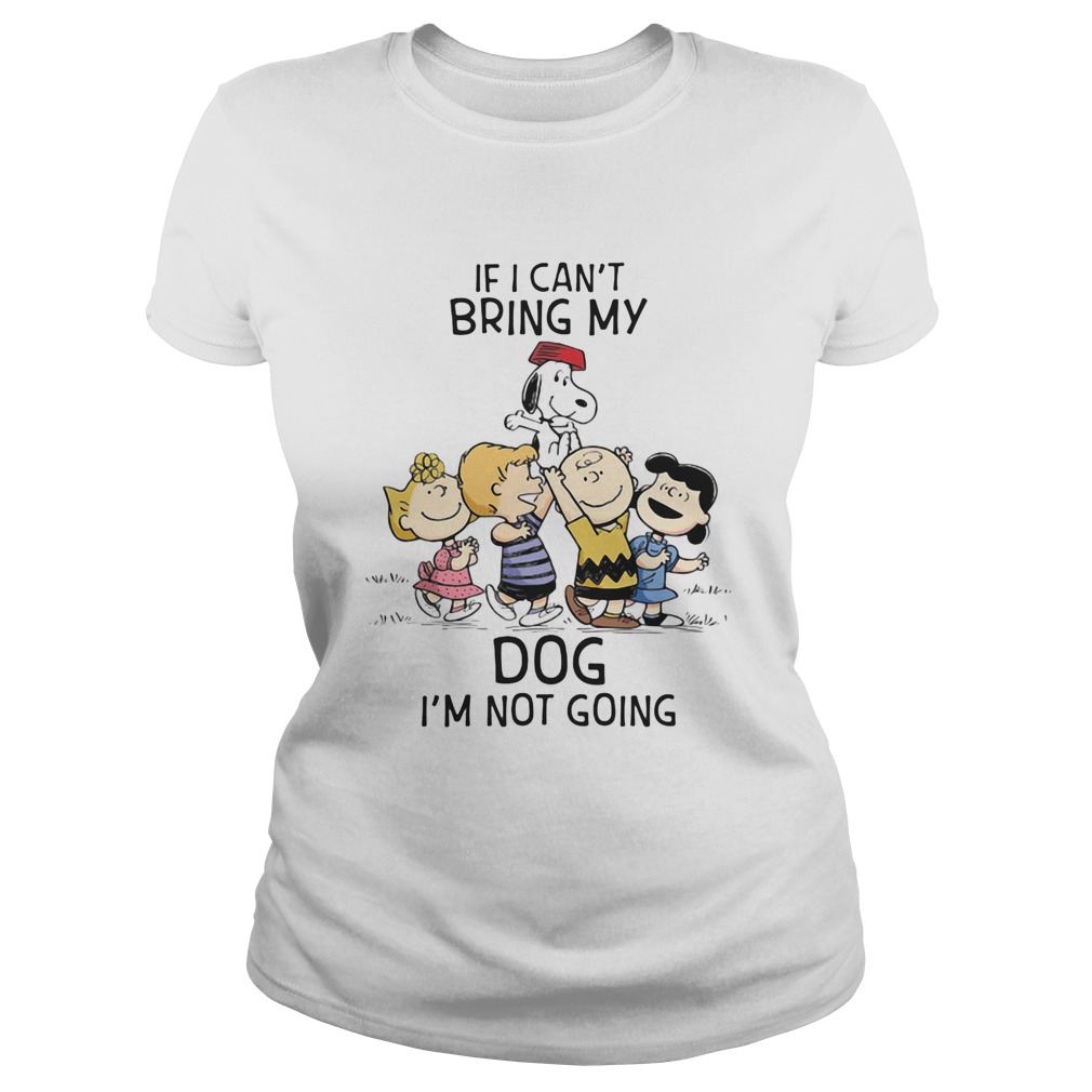 The peanuts cartoon if i cant bring my dog im not going  Classic Ladies