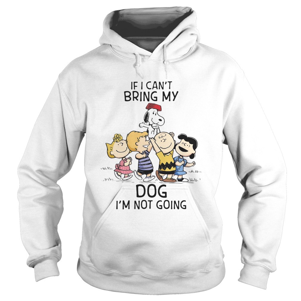 The peanuts cartoon if i cant bring my dog im not going  Hoodie