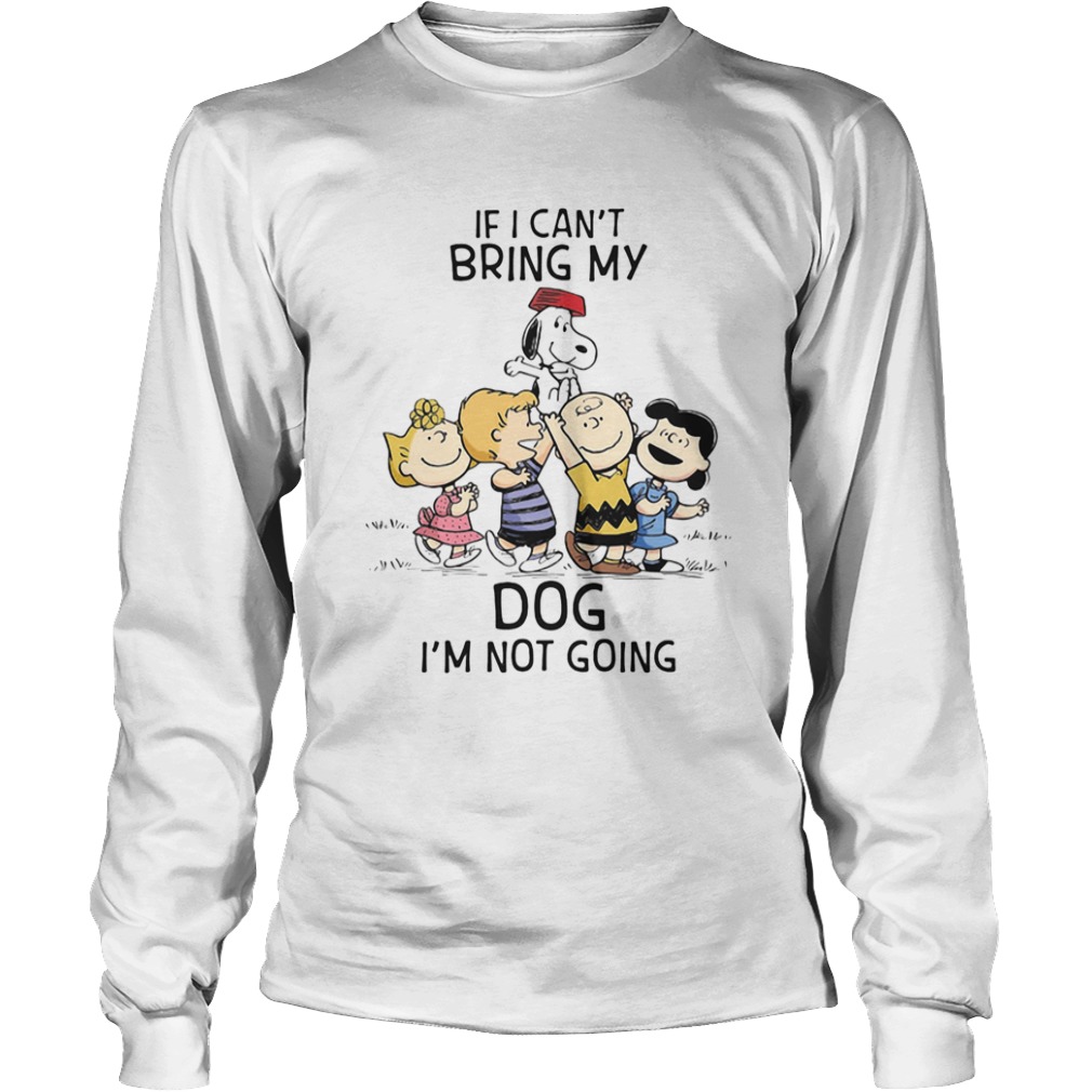 The peanuts cartoon if i cant bring my dog im not going  Long Sleeve