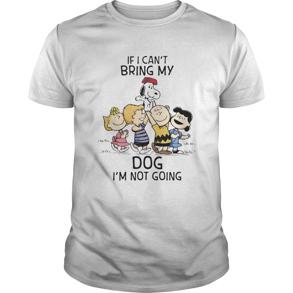 The peanuts cartoon if i cant bring my dog im not going shirt