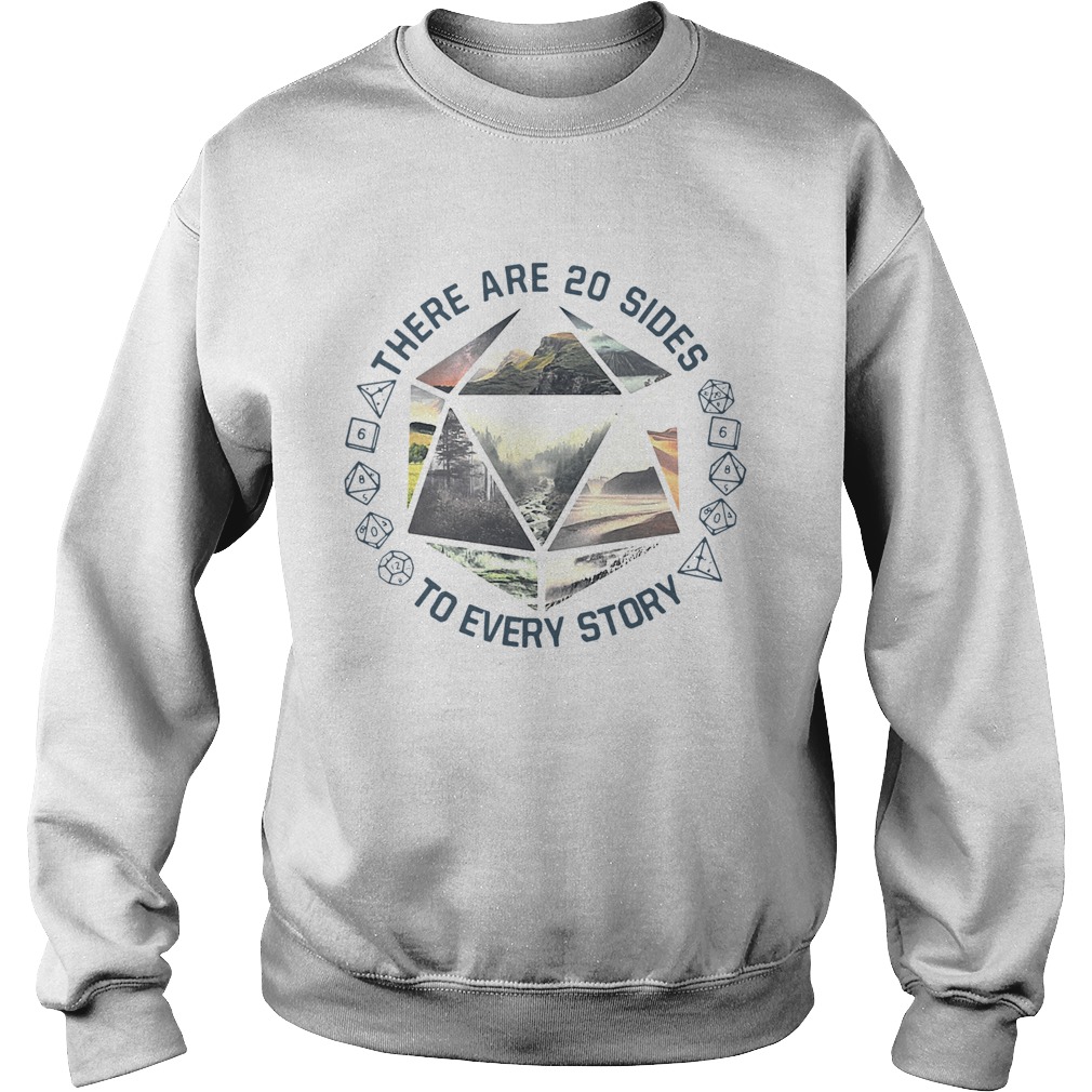 There are 20 sides to every story  Sweatshirt