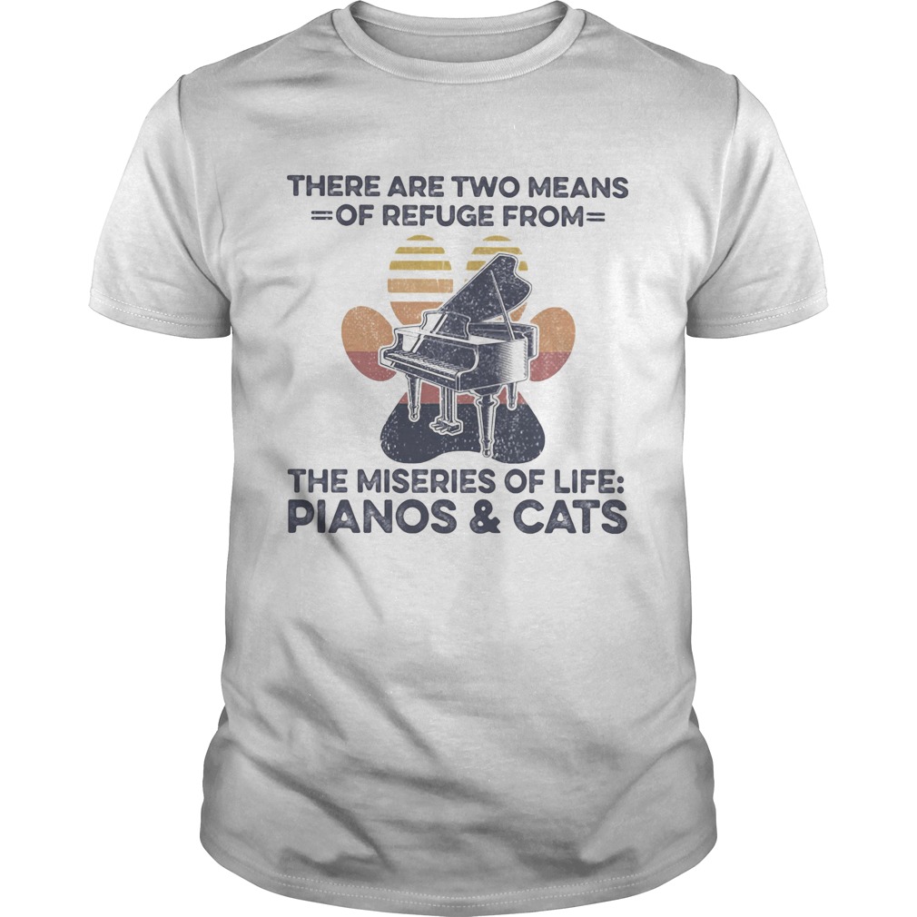 There are two means of refuge from the miseries of life pianos and cats paw shirt