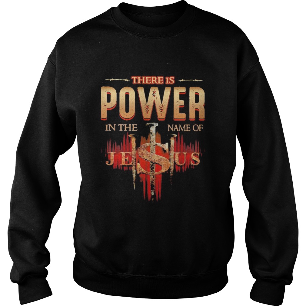 There is power in the name of jesus cross  Sweatshirt