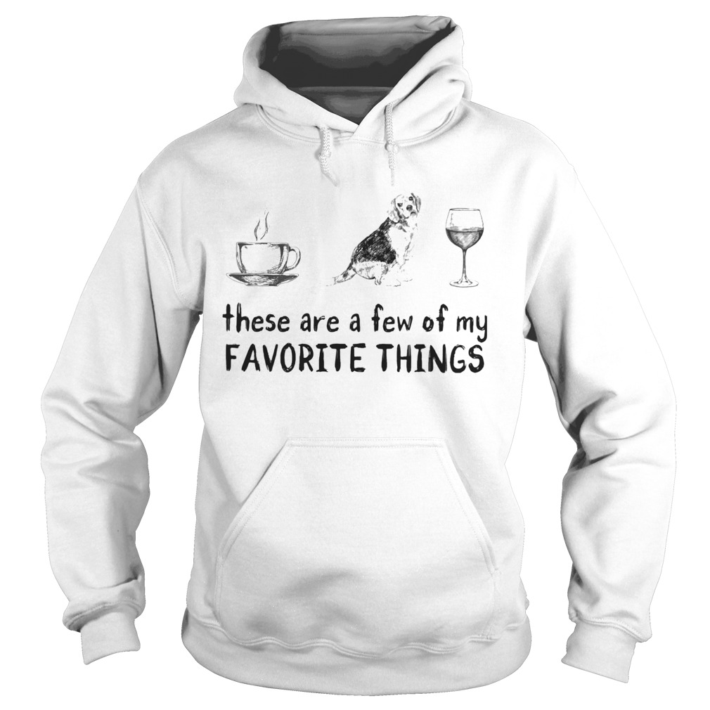 These are a few of my favorite things coffee dogs and wine  Hoodie