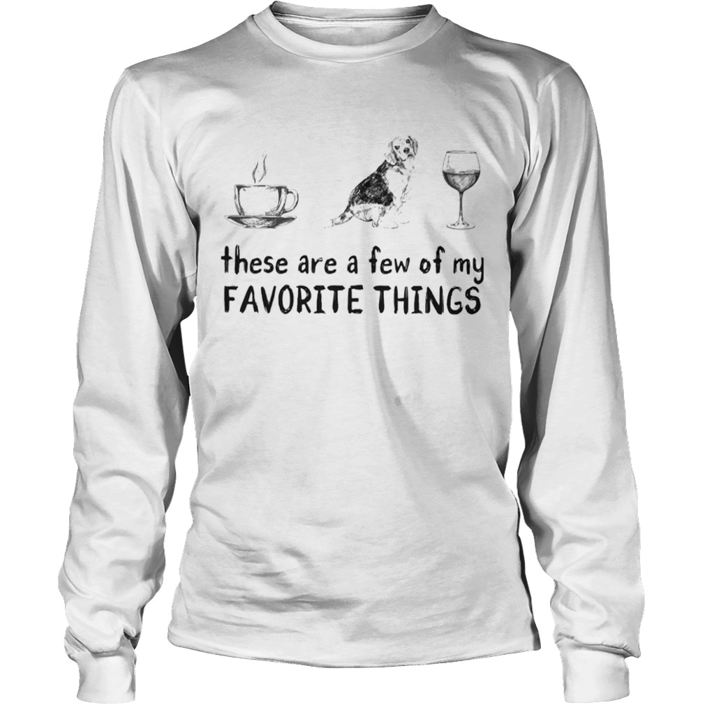 These are a few of my favorite things coffee dogs and wine  Long Sleeve