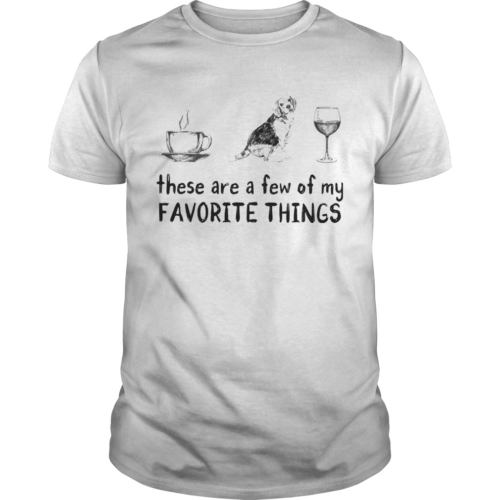 These are a few of my favorite things coffee dogs and wine  Unisex