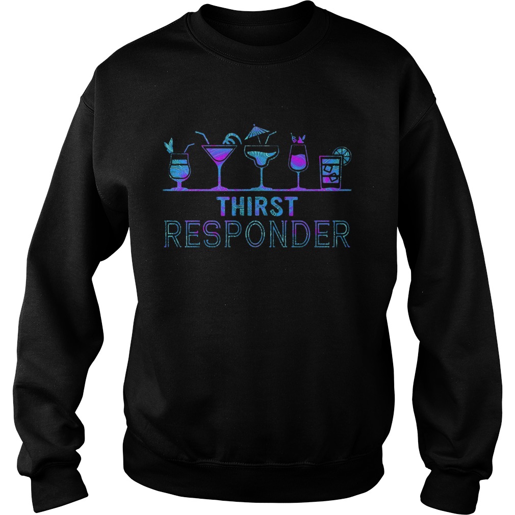 Thirst Responder  Sweatshirt