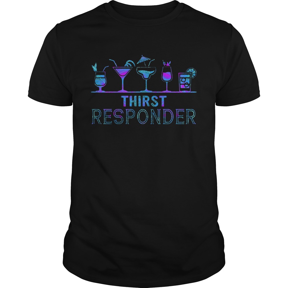 Thirst Responder shirt