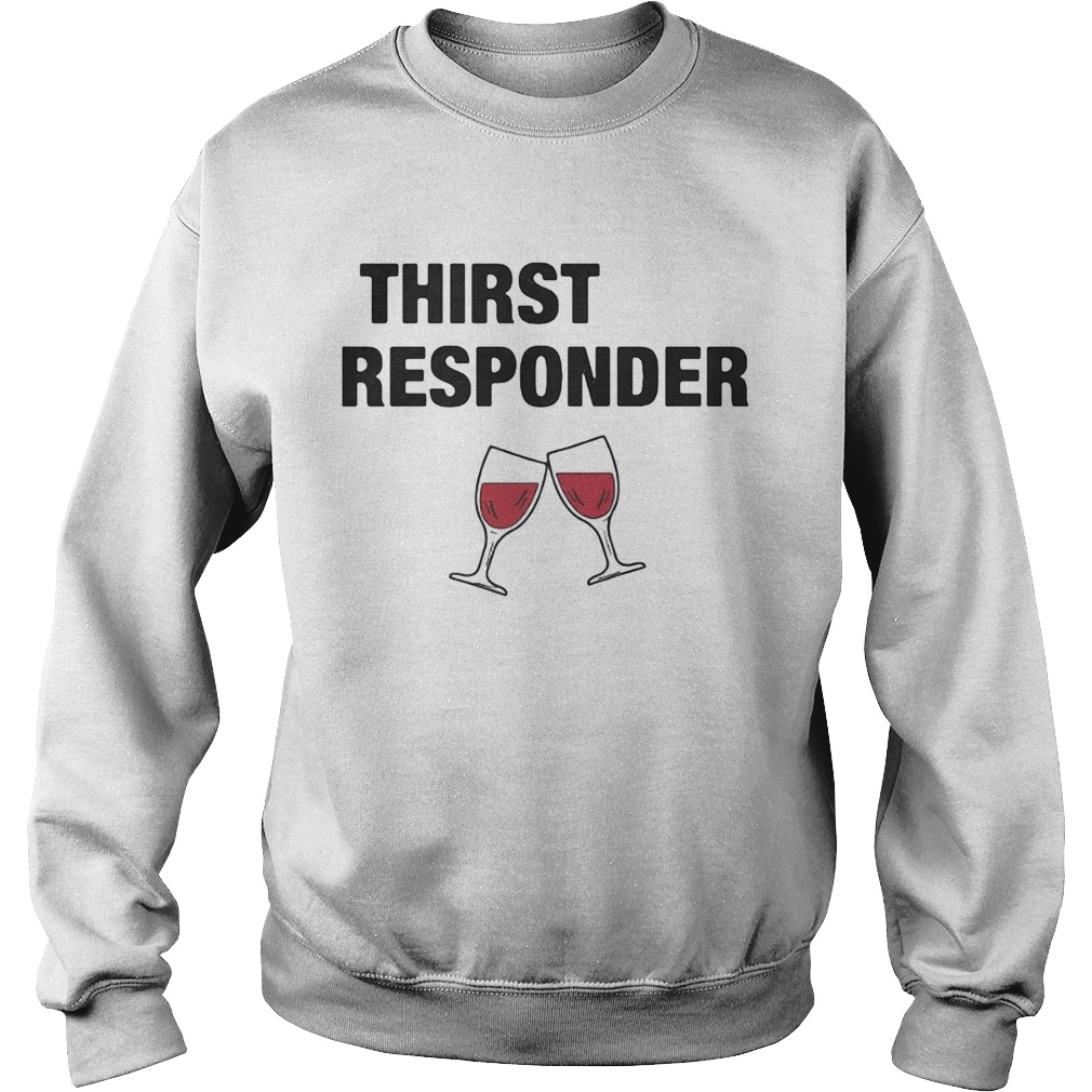 Thirst responder wine  Sweatshirt