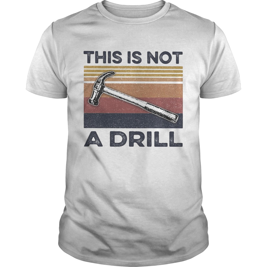 This Is Not A Drill Hammer Vintage Retro shirt