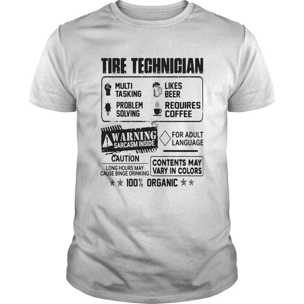 Tire Technigian Warning Sarcasm Inside Caution Contents May Vary In Color 100 Percent Organic shirt