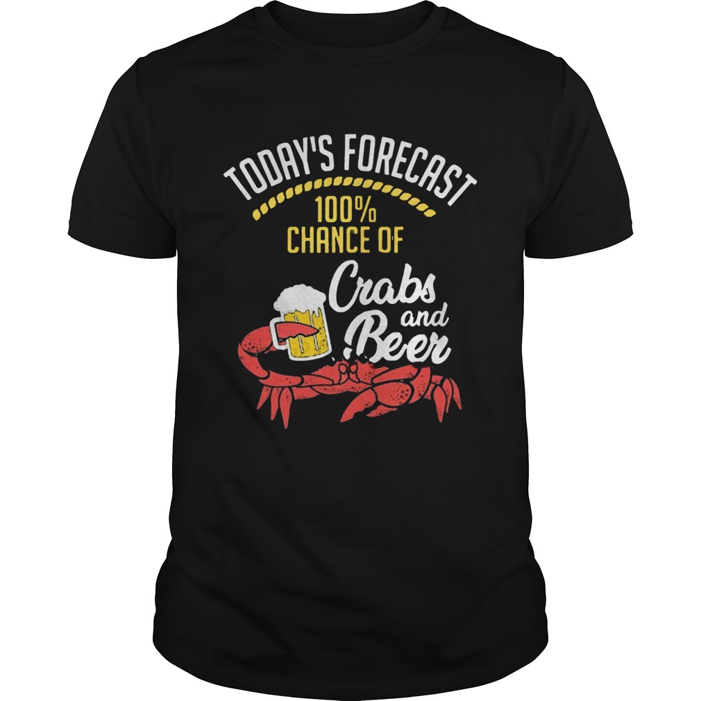 Todays Forecast 100 Chance Of Crabs And Beer shirt