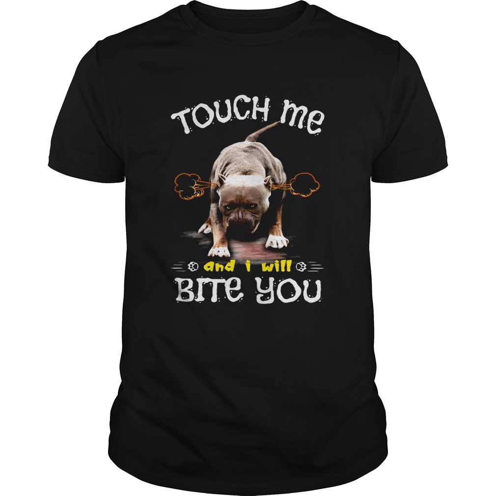 Touch Me And I Will Bite You Dog shirt