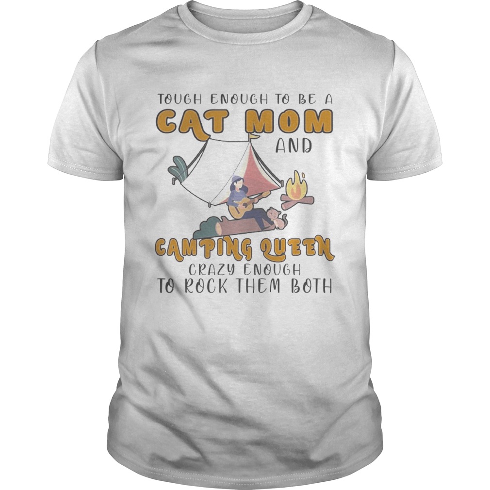 Tough Enough To Be A Cat Mom And Camping Queen Crazy Enough To Rock Them Both Fire Girl shirt