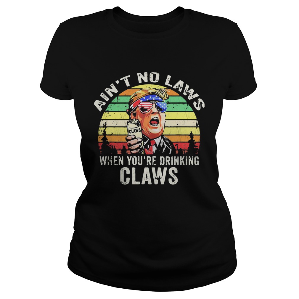 Trump independence day aint to laws when youre drinking claws vintage retro  Classic Ladies