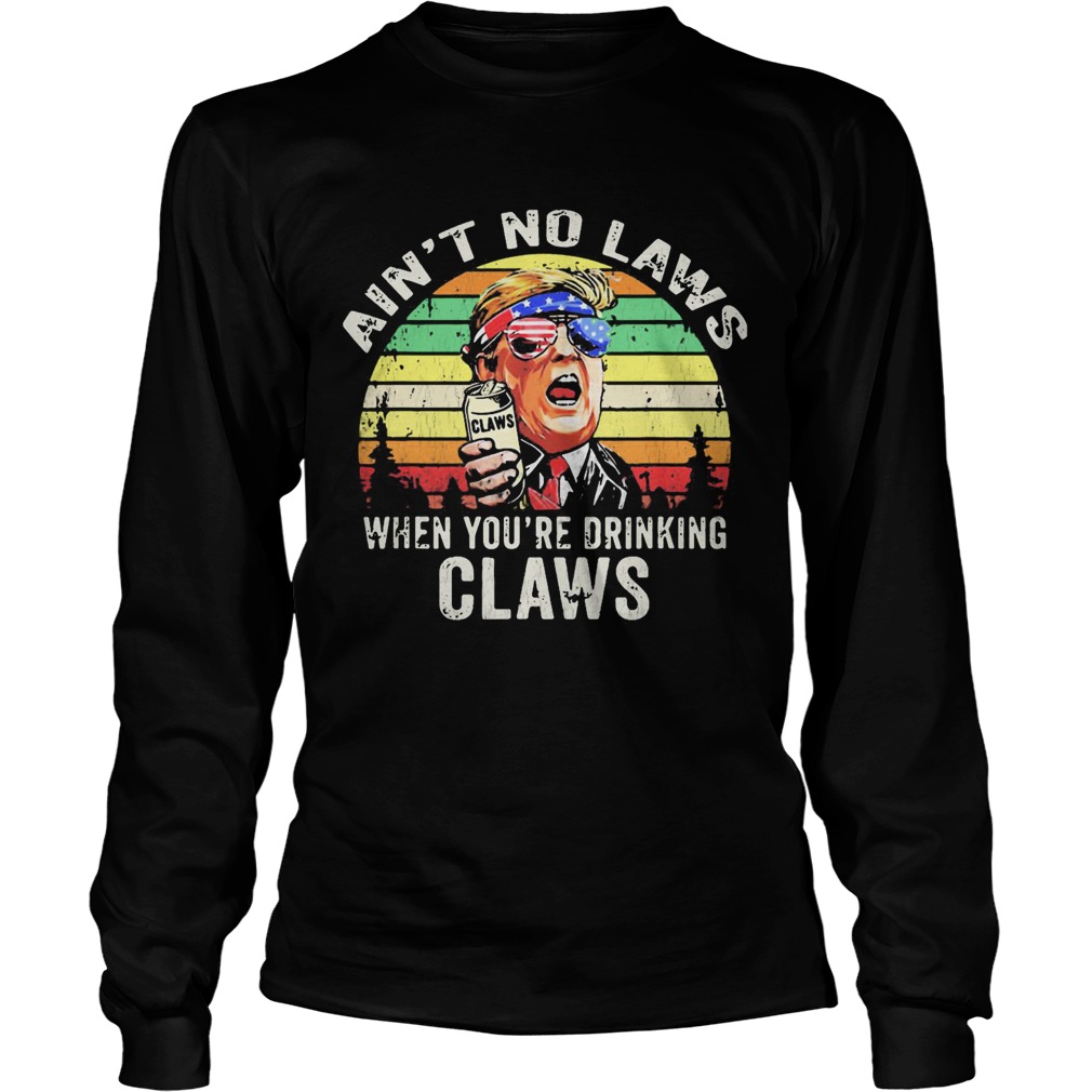 Trump independence day aint to laws when youre drinking claws vintage retro  Long Sleeve