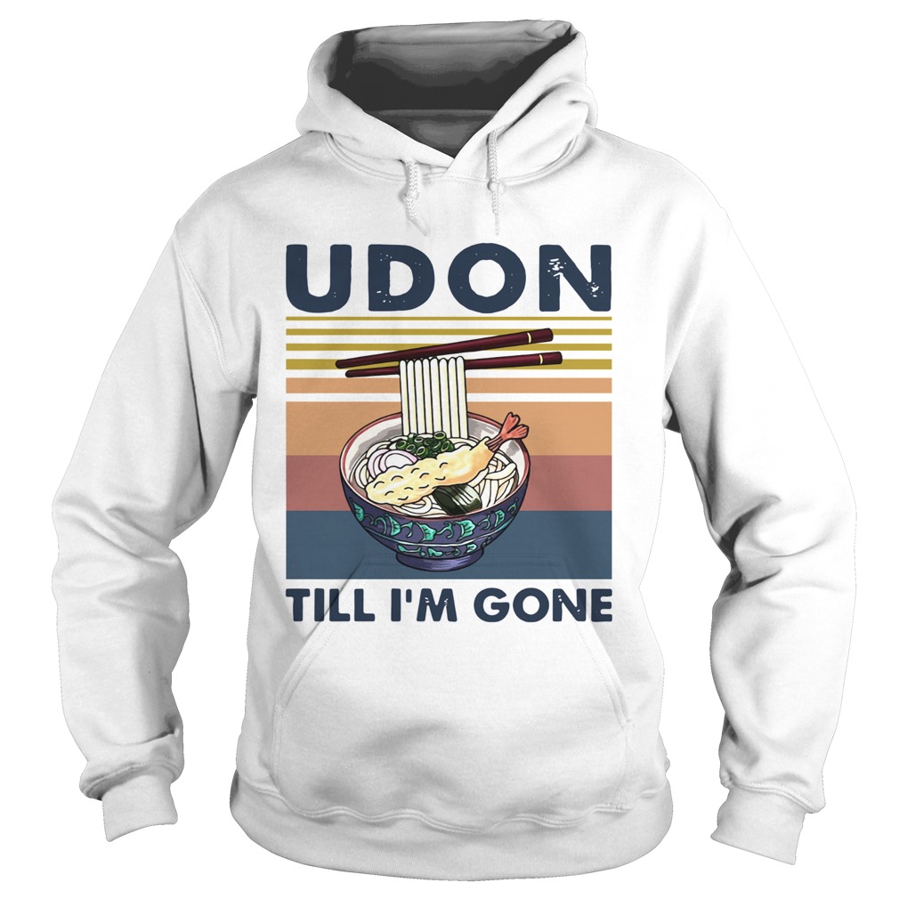 Udon till im gone vintage  Hoodie