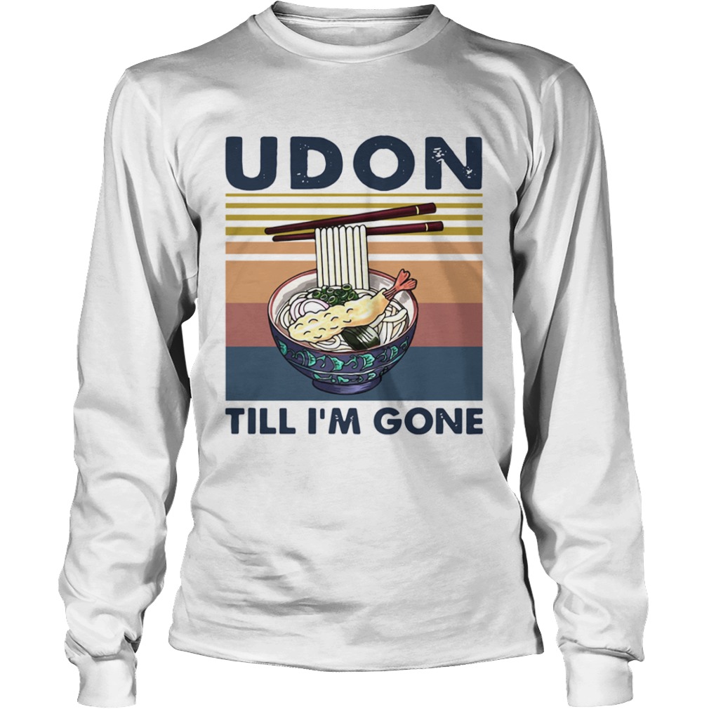 Udon till im gone vintage  Long Sleeve