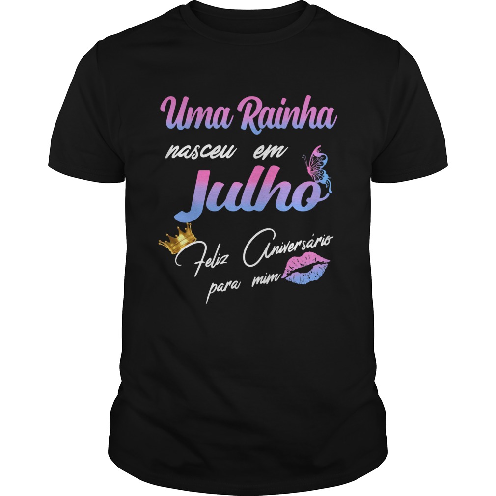 Uma Rainha Nasceu Em Julho Feliz Aniversrio Para Mim shirt