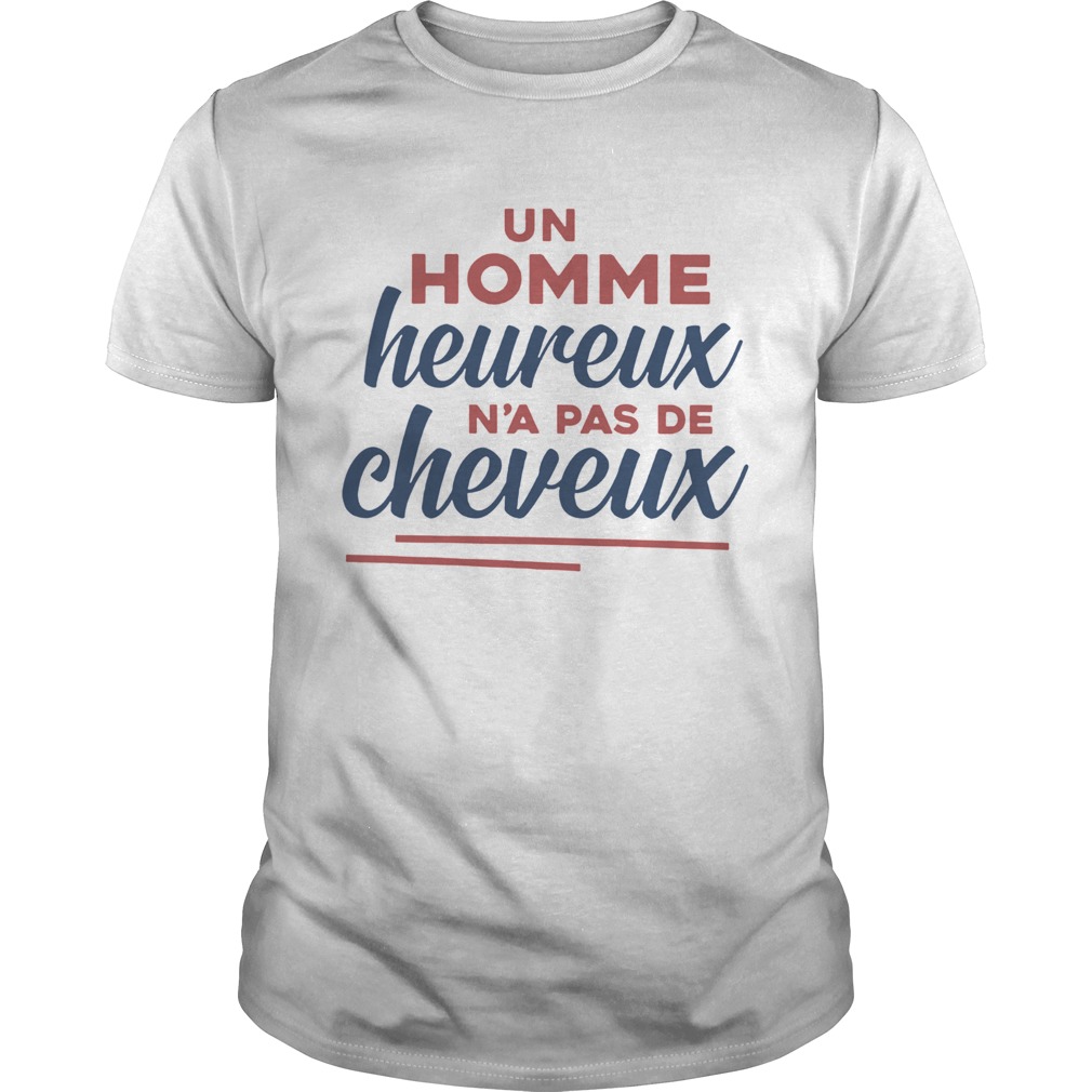 Un Homme Heureux Na Pas De Cheveux shirt