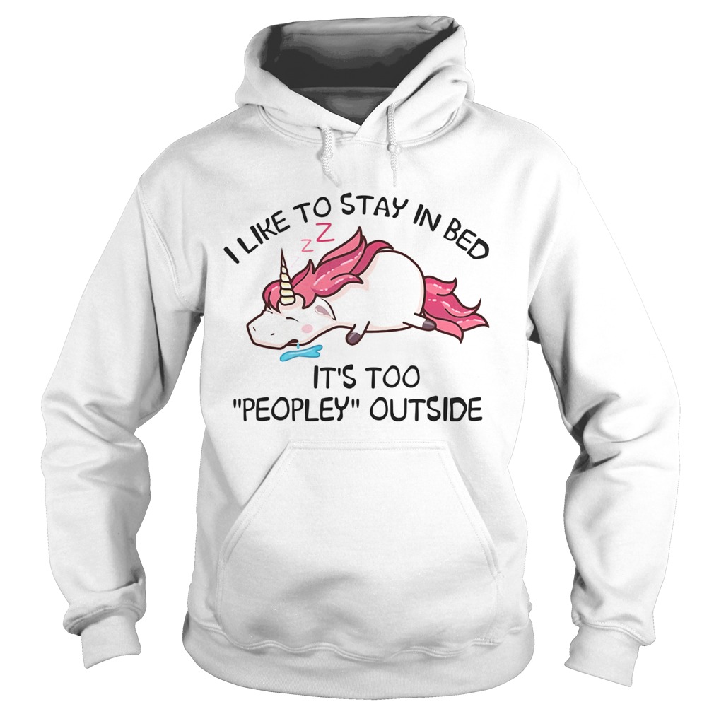 Unicorn i like to stay in bed its too peopley outside  Hoodie