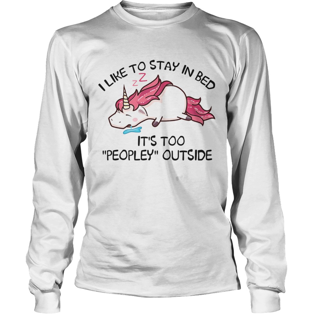 Unicorn i like to stay in bed its too peopley outside  Long Sleeve