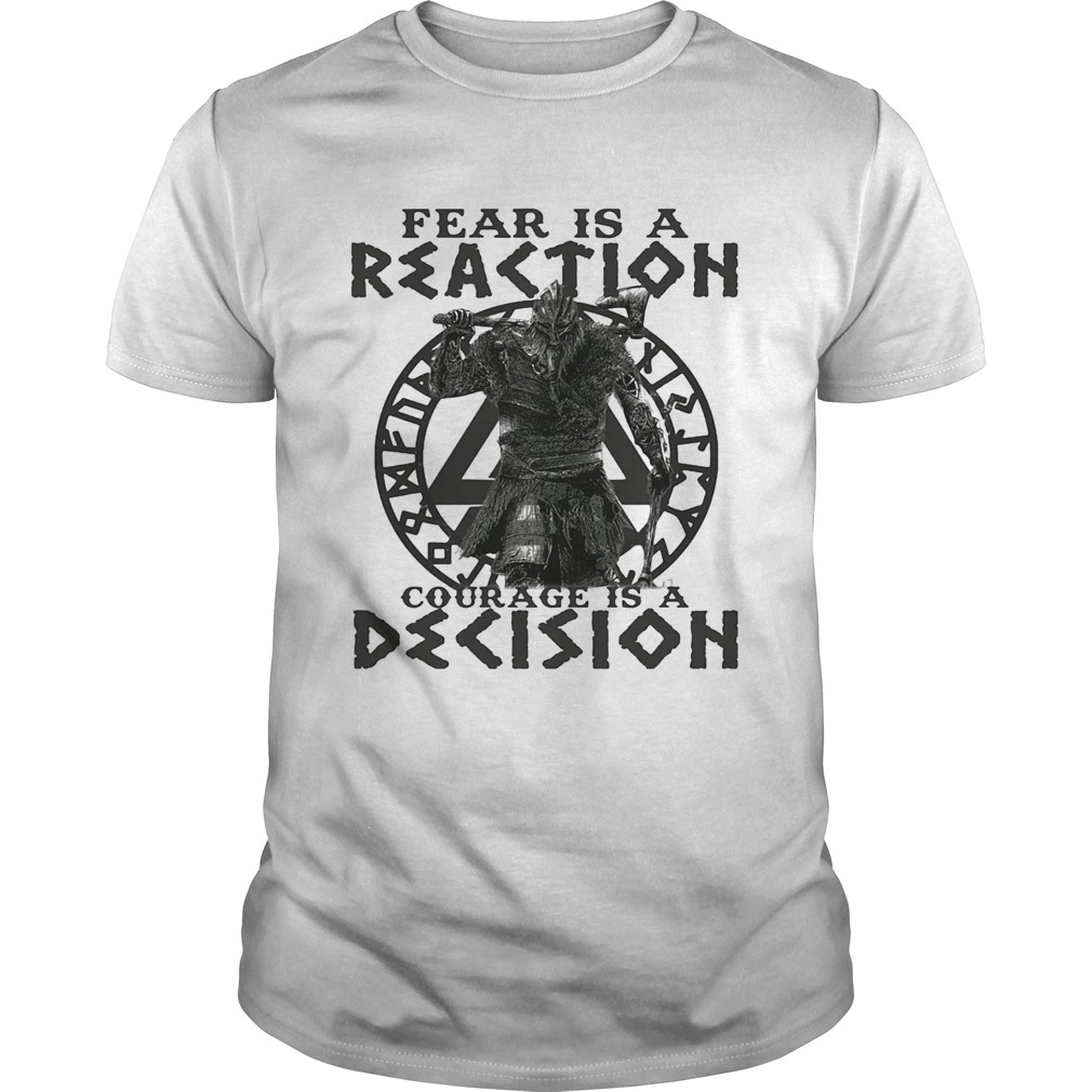 Viking Fear is a reaction courage is a decision shirt