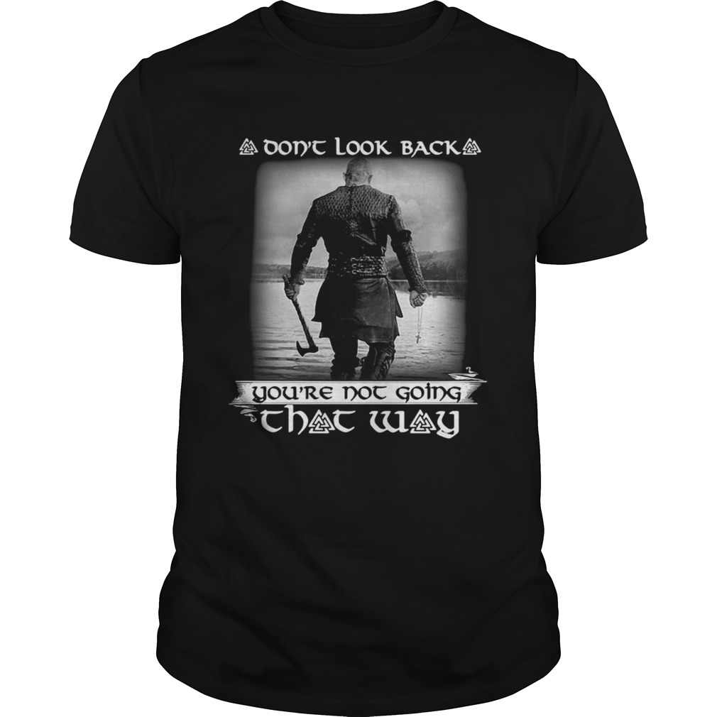 Vikings Season 6 Dont look back youre not going that way shirt