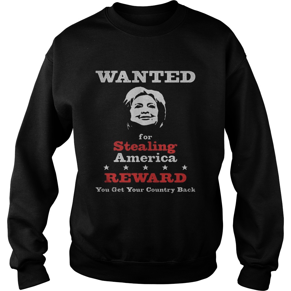 Wanted for stealing america reward you get your country back  Sweatshirt