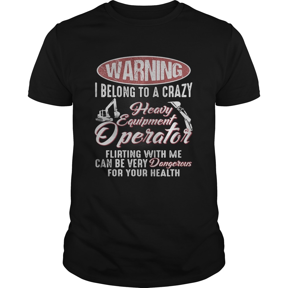 Waring I belong to a crazy heavy equipment Operator shirt