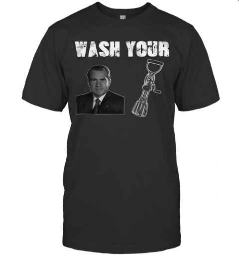 Wash Your Nixon Vietnam War Quotes T-Shirt