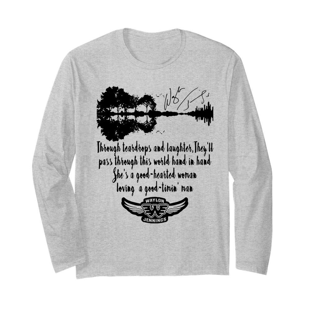 Waylon Jennings Through Teardrops And Laughter They’ll Pass Through This World Hand In Hand She’s A Good Hearted Signature  Long Sleeved T-shirt 