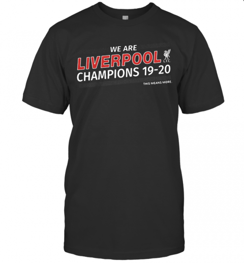 We Are Liverpool Champions 19 20 This Means More T-Shirt