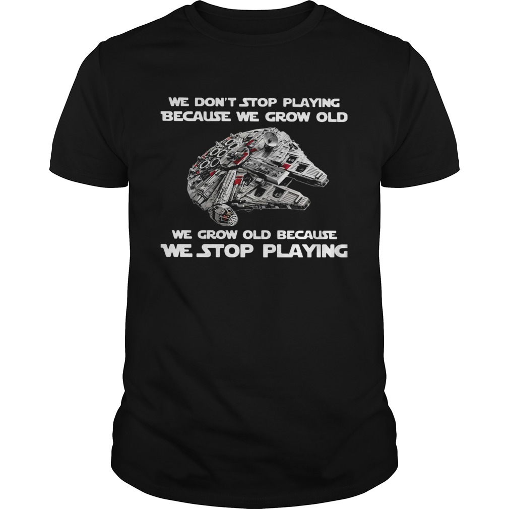 We dont stop playing because we grow old we grow old because we stop playing shirt