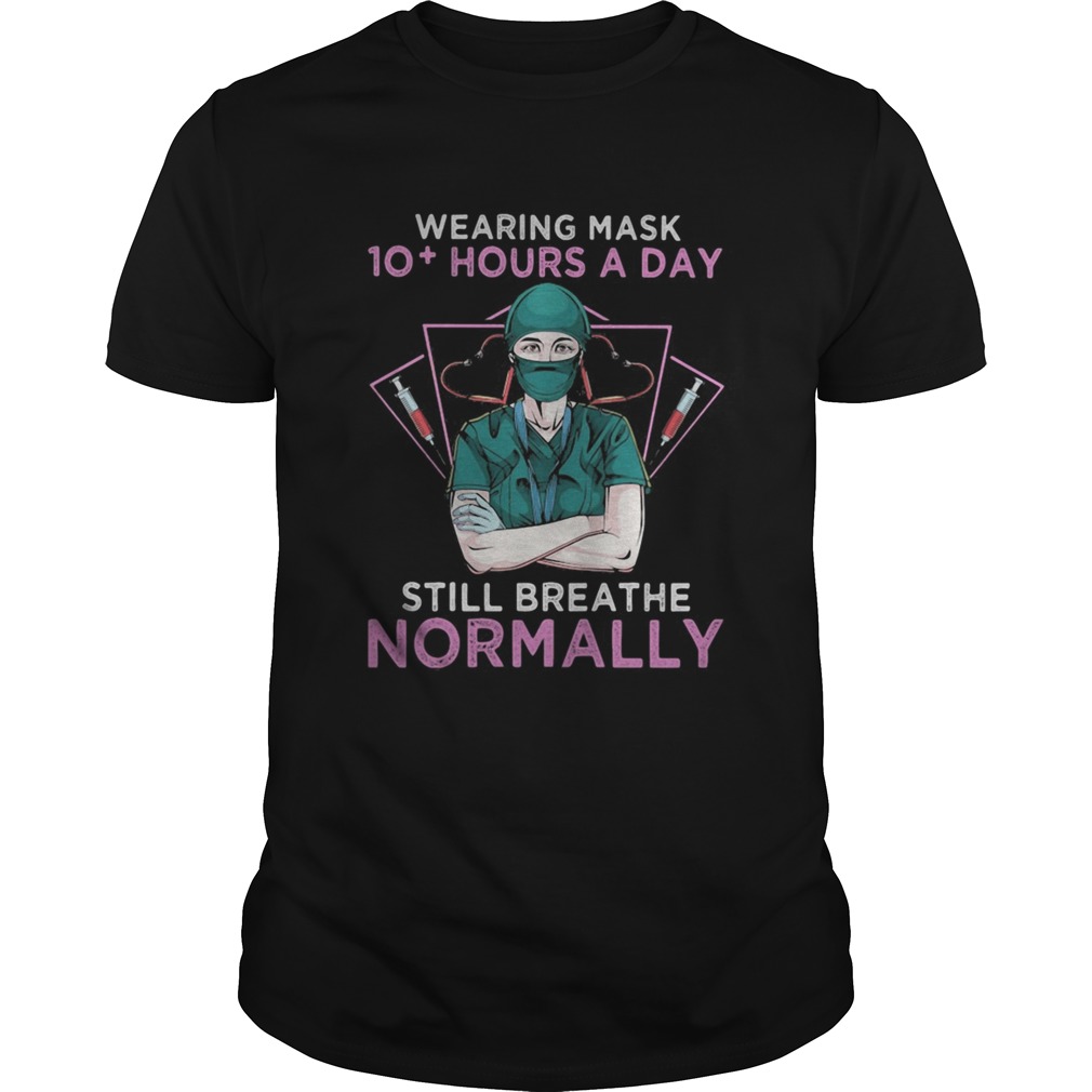 Wearing mask 10 hours a day still breathe normanlly doctor heart shirt